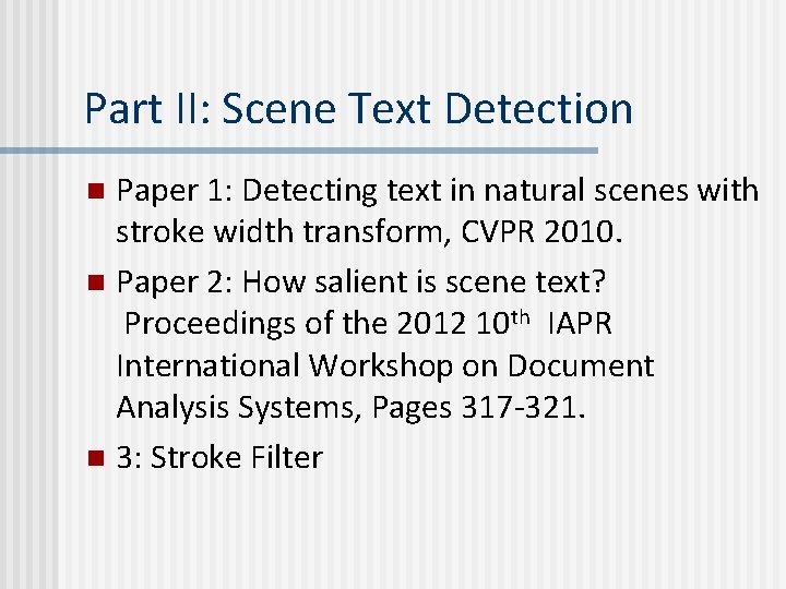 Part II: Scene Text Detection Paper 1: Detecting text in natural scenes with stroke Part II: Scene Text Detection Paper 1: Detecting text in natural scenes with stroke
