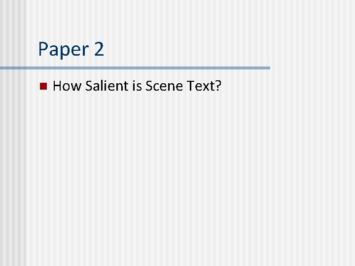 Paper 2 n How Salient is Scene Text? Paper 2 n How Salient is Scene Text?