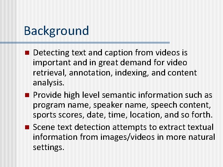 Background n n n Detecting text and caption from videos is important and in Background n n n Detecting text and caption from videos is important and in