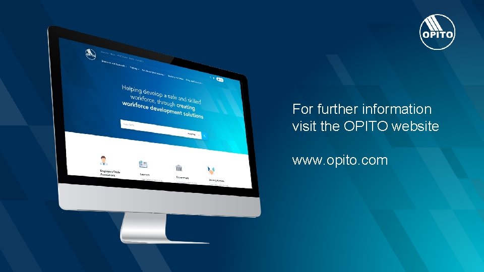 For further information visit the OPITO website www. opito. com 