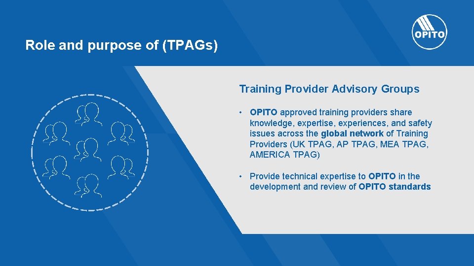 Role and purpose of (TPAGs) Training Provider Advisory Groups • OPITO approved training providers