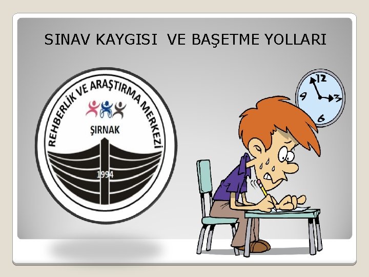 SINAV KAYGISI VE BAŞETME YOLLARI 