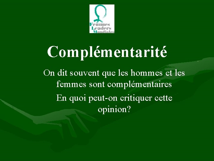 Complémentarité On dit souvent que les hommes et les femmes sont complémentaires En quoi
