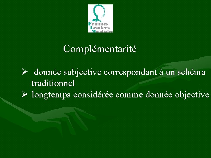 Complémentarité Ø donnée subjective correspondant à un schéma traditionnel Ø longtemps considérée comme donnée