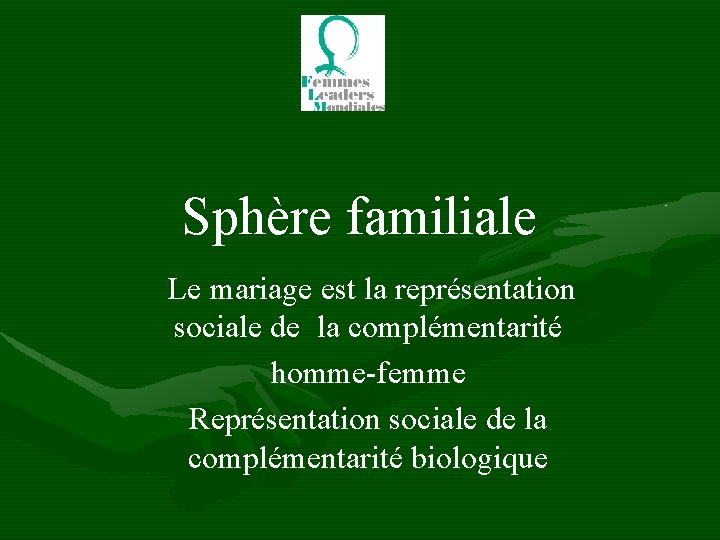 Sphère familiale Le mariage est la représentation sociale de la complémentarité homme-femme Représentation sociale