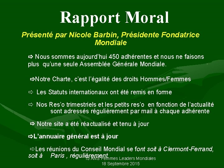Rapport Moral Présenté par Nicole Barbin, Présidente Fondatrice Mondiale Nous sommes aujourd’hui 450 adhérentes
