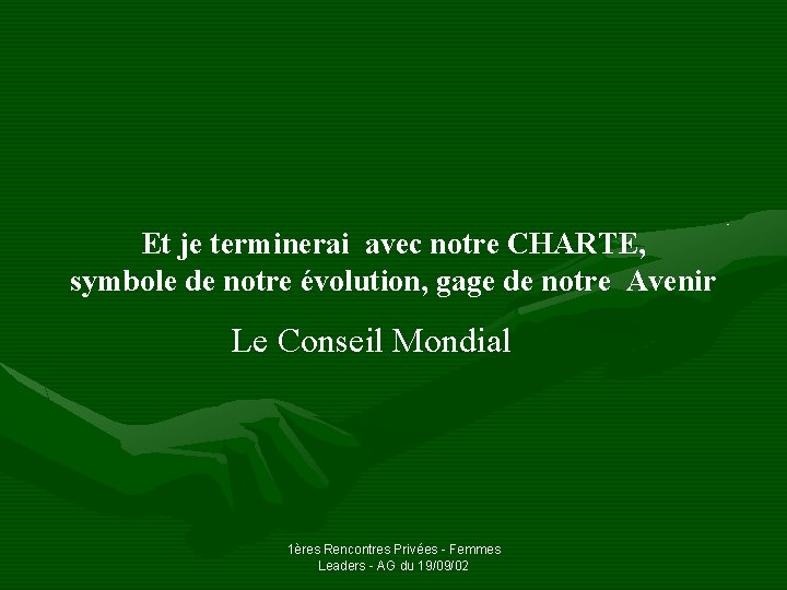 Et je terminerai avec notre CHARTE, symbole de notre évolution, gage de notre Avenir