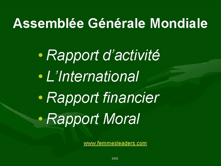 Assemblée Générale Mondiale • Rapport d’activité • L’International • Rapport financier • Rapport Moral