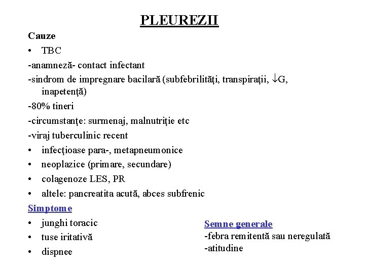 PLEUREZII Cauze • TBC -anamneză- contact infectant -sindrom de impregnare bacilară (subfebrilităţi, transpiraţii, G,