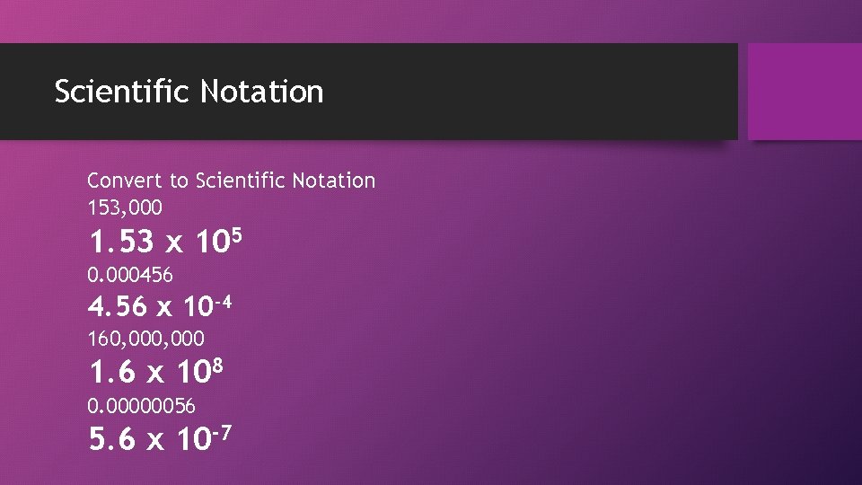 Scientific Notation Convert to Scientific Notation 153, 000 1. 53 x 105 0. 000456