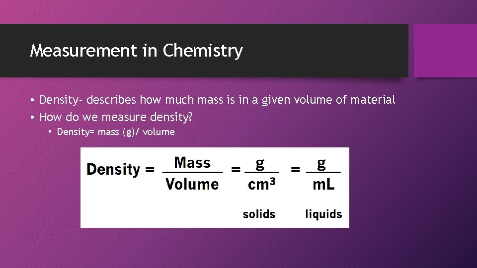 Measurement in Chemistry • Density- describes how much mass is in a given volume