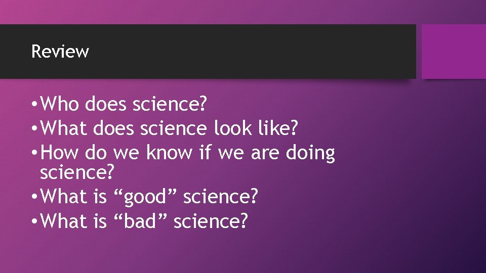 Review • Who does science? • What does science look like? • How do