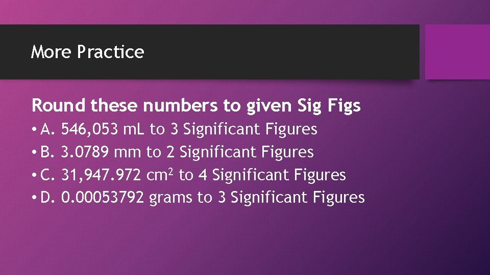 More Practice Round these numbers to given Sig Figs • A. 546, 053 m.