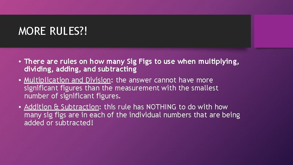 MORE RULES? ! • There are rules on how many Sig Figs to use