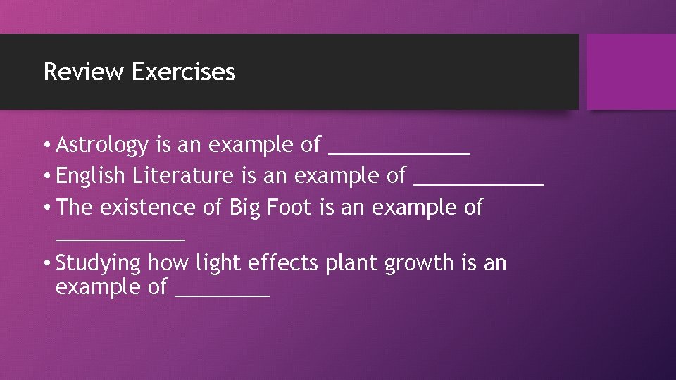 Review Exercises • Astrology is an example of ______ • English Literature is an