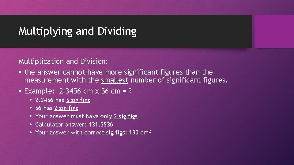 Multiplying and Dividing Multiplication and Division: • the answer cannot have more significant figures