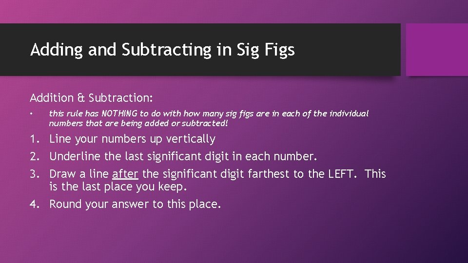 Adding and Subtracting in Sig Figs Addition & Subtraction: • this rule has NOTHING