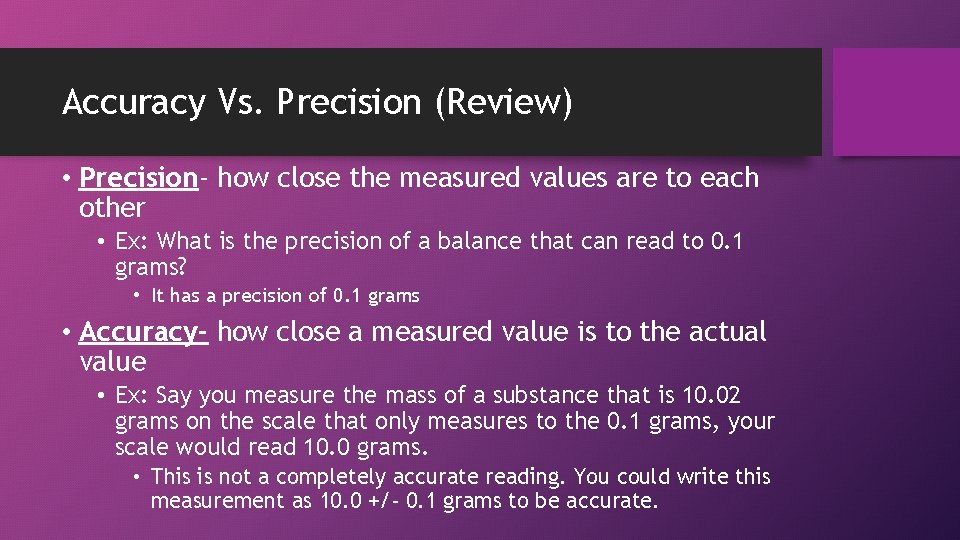 Accuracy Vs. Precision (Review) • Precision- how close the measured values are to each