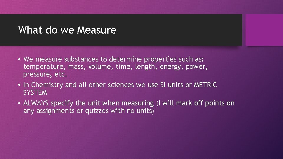 What do we Measure • We measure substances to determine properties such as: temperature,