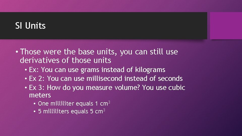 SI Units • Those were the base units, you can still use derivatives of