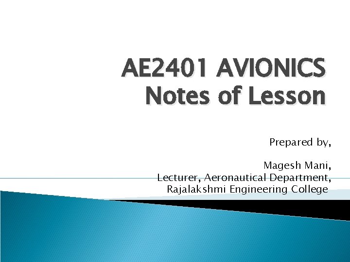 AE 2401 AVIONICS Notes of Lesson Prepared by, Magesh Mani, Lecturer, Aeronautical Department, Rajalakshmi