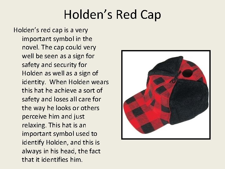 Holden’s Red Cap Holden’s red cap is a very important symbol in the novel.