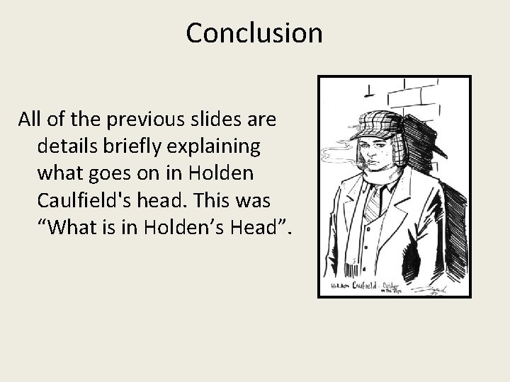 Conclusion All of the previous slides are details briefly explaining what goes on in