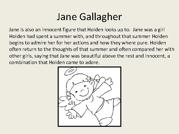 Jane Gallagher Jane is also an innocent figure that Holden looks up to. Jane