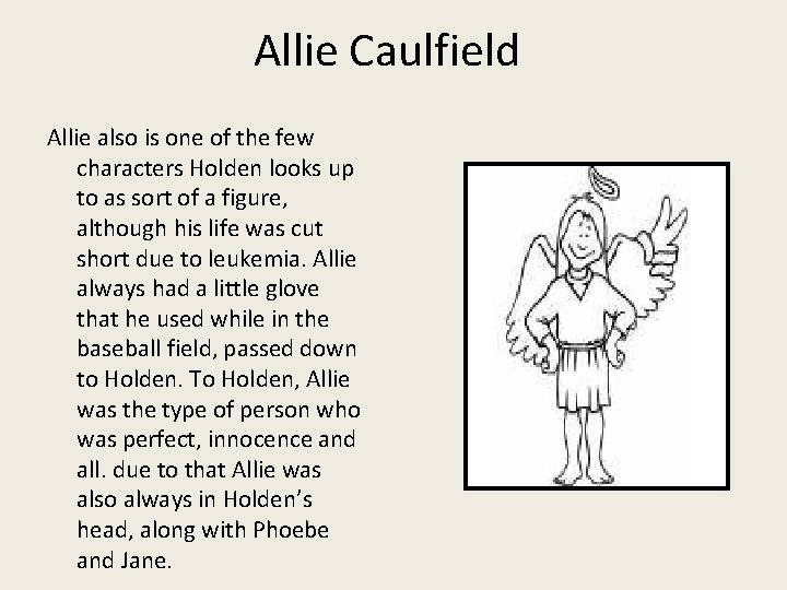 Allie Caulfield Allie also is one of the few characters Holden looks up to