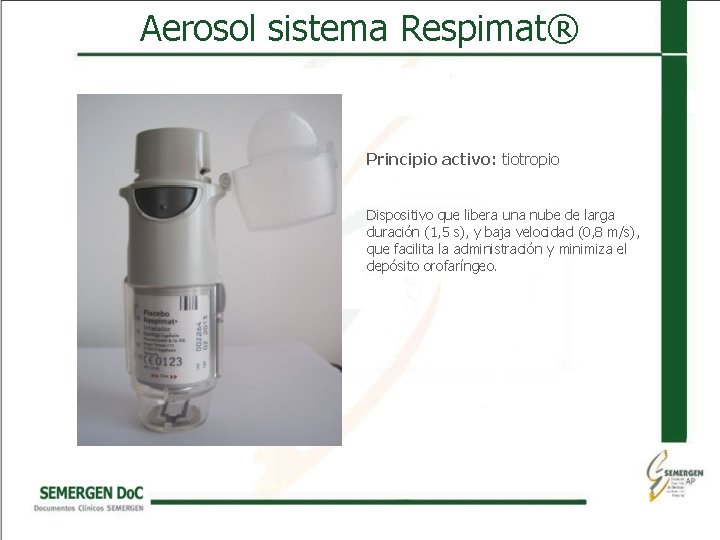Aerosol sistema Respimat® Principio activo: tiotropio Dispositivo que libera una nube de larga duración