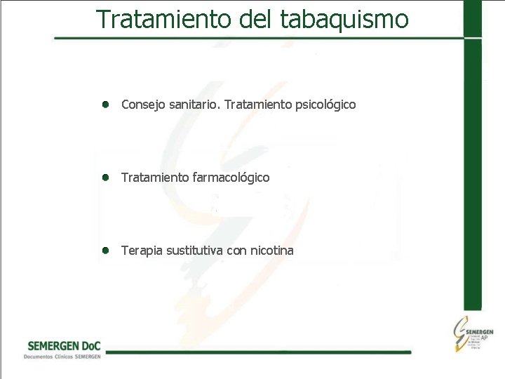 Tratamiento del tabaquismo • Consejo sanitario. Tratamiento psicológico • Tratamiento farmacológico • Terapia sustitutiva