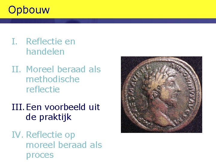 Opbouw I. Reflectie en handelen II. Moreel beraad als methodische reflectie III. Een voorbeeld Opbouw I. Reflectie en handelen II. Moreel beraad als methodische reflectie III. Een voorbeeld