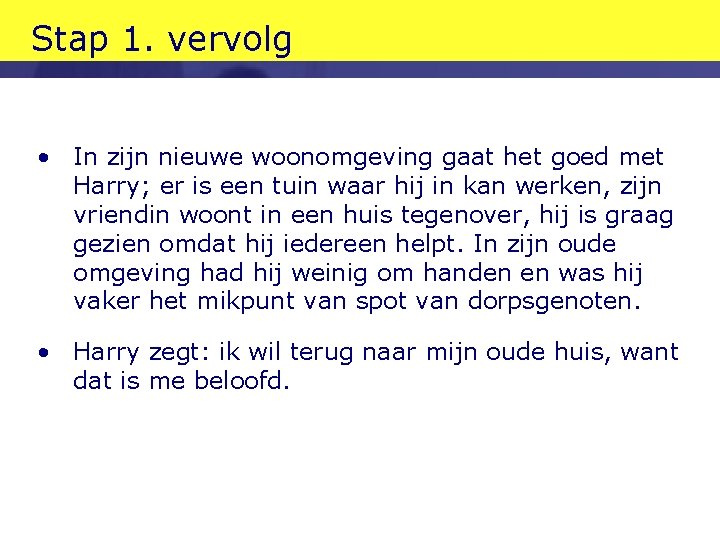 Stap 1. vervolg • In zijn nieuwe woonomgeving gaat het goed met Harry; er Stap 1. vervolg • In zijn nieuwe woonomgeving gaat het goed met Harry; er