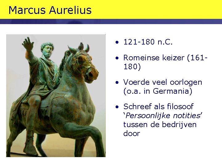 Marcus Aurelius • 121 -180 n. C. • Romeinse keizer (161180) • Voerde veel Marcus Aurelius • 121 -180 n. C. • Romeinse keizer (161180) • Voerde veel