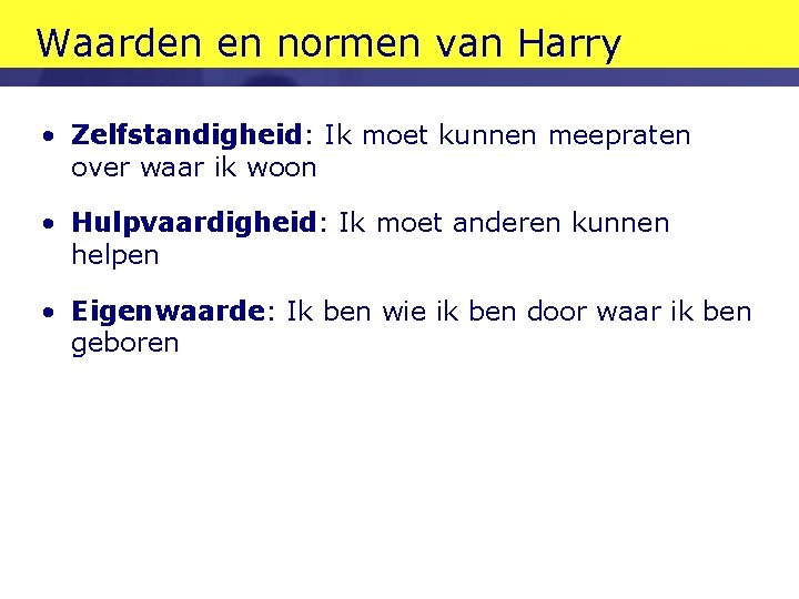 Waarden en normen van Harry • Zelfstandigheid: Ik moet kunnen meepraten over waar ik Waarden en normen van Harry • Zelfstandigheid: Ik moet kunnen meepraten over waar ik