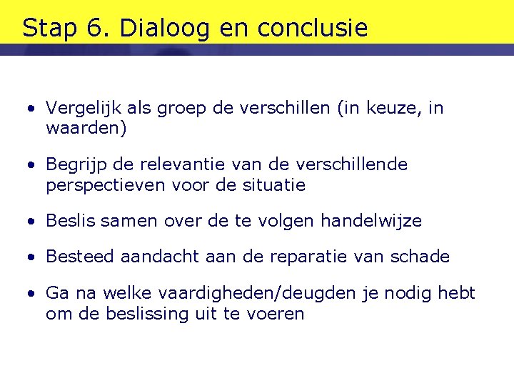Stap 6. Dialoog en conclusie • Vergelijk als groep de verschillen (in keuze, in Stap 6. Dialoog en conclusie • Vergelijk als groep de verschillen (in keuze, in