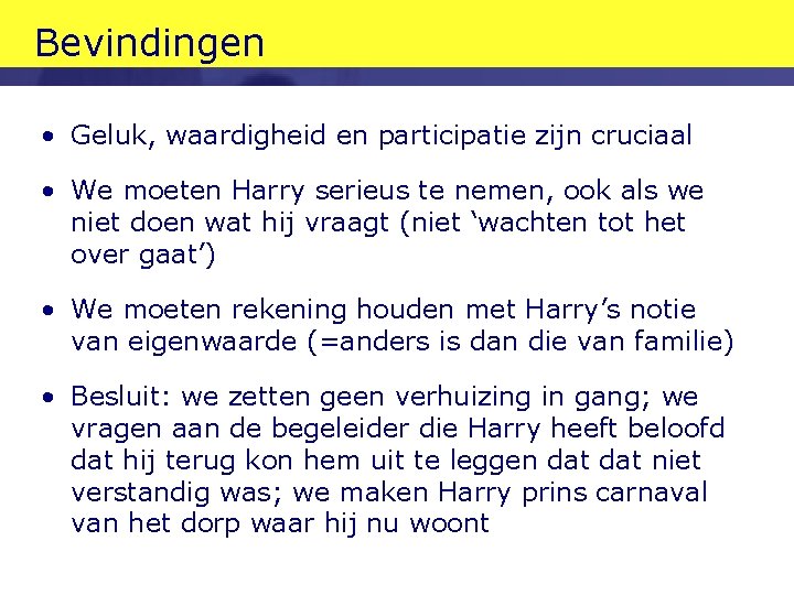Bevindingen • Geluk, waardigheid en participatie zijn cruciaal • We moeten Harry serieus te Bevindingen • Geluk, waardigheid en participatie zijn cruciaal • We moeten Harry serieus te