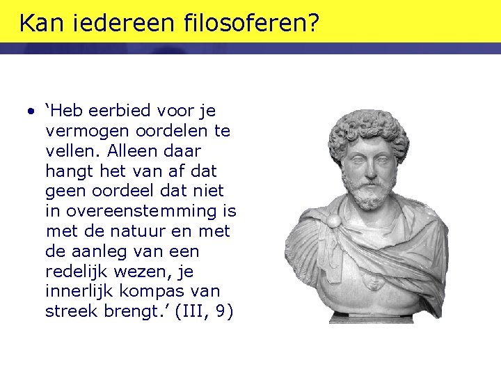 Kan iedereen filosoferen? • ‘Heb eerbied voor je vermogen oordelen te vellen. Alleen daar Kan iedereen filosoferen? • ‘Heb eerbied voor je vermogen oordelen te vellen. Alleen daar