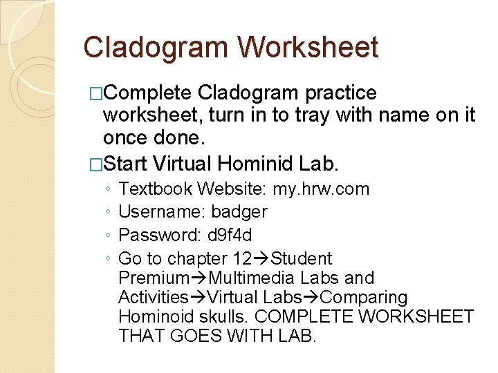 Cladogram Worksheet �Complete Cladogram practice worksheet, turn in to tray with name on it