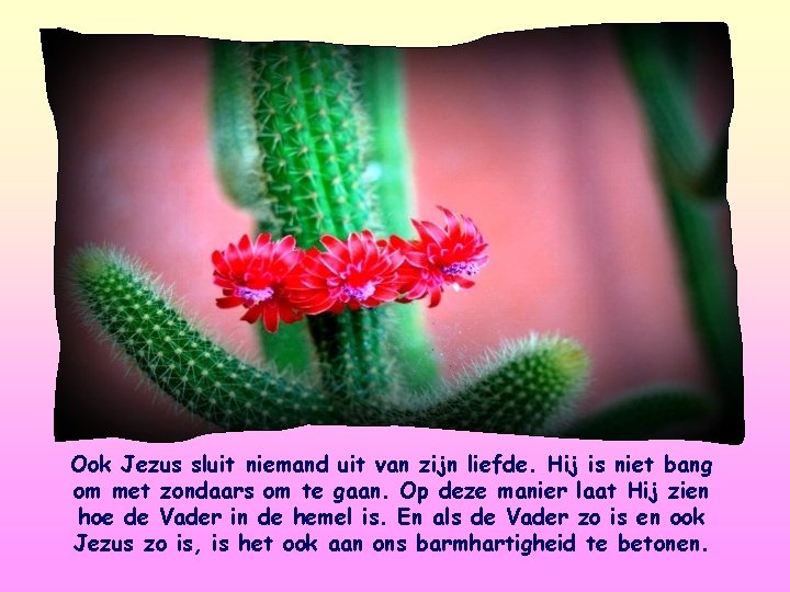 Ook Jezus sluit niemand uit van zijn liefde. Hij is niet bang om met