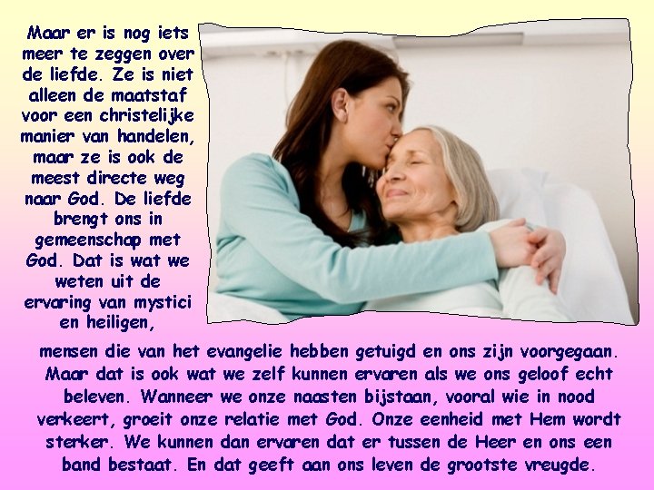 Maar er is nog iets meer te zeggen over de liefde. Ze is niet