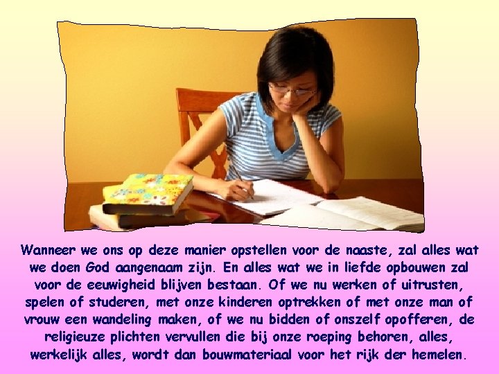 Wanneer we ons op deze manier opstellen voor de naaste, zal alles wat we