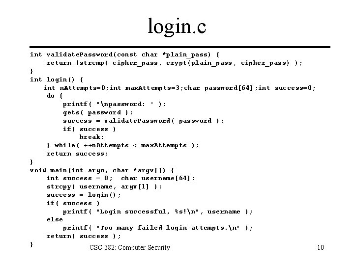 login. c int validate. Password(const char *plain_pass) { return !strcmp( cipher_pass, crypt(plain_pass, cipher_pass) );