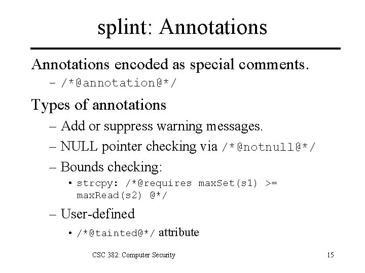 splint: Annotations encoded as special comments. – /*@annotation@*/ Types of annotations – Add or