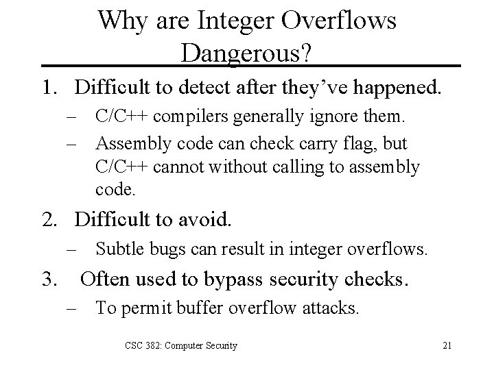 Why are Integer Overflows Dangerous? 1. Difficult to detect after they’ve happened. – C/C++