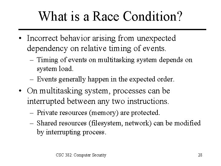 What is a Race Condition? • Incorrect behavior arising from unexpected dependency on relative