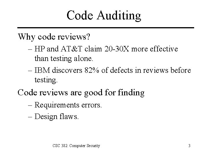 Code Auditing Why code reviews? – HP and AT&T claim 20 -30 X more