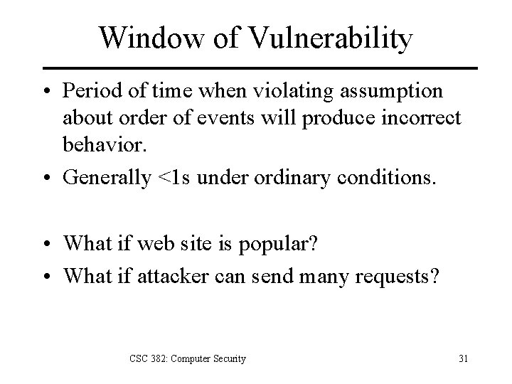 Window of Vulnerability • Period of time when violating assumption about order of events