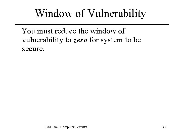 Window of Vulnerability You must reduce the window of vulnerability to zero for system