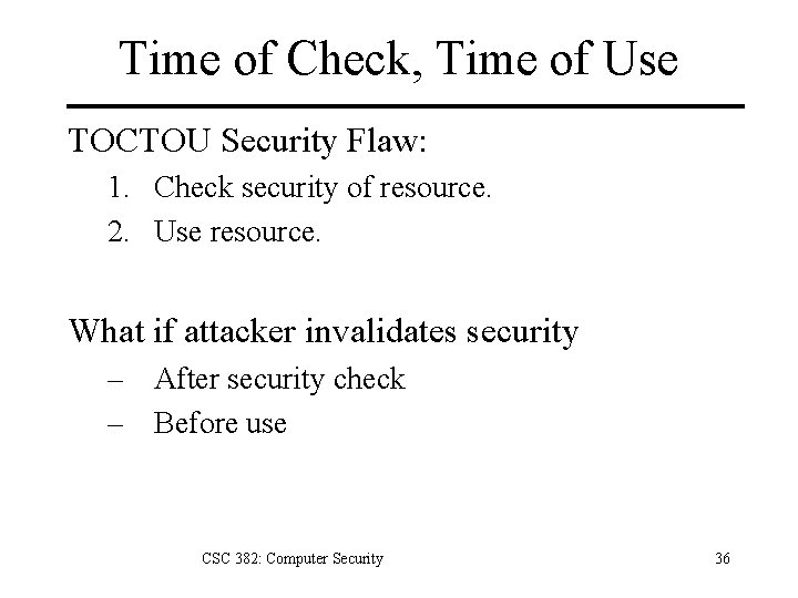 Time of Check, Time of Use TOCTOU Security Flaw: 1. Check security of resource.